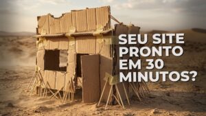 Fachada de loja feita de papelão fino sustentada por palitos, ilustrando a fragilidade e a falsidade de quem promete um site em 30 minutos.